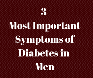 Symptoms of Diabetes in Men: 3 Most Important and Unique