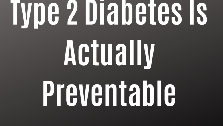 Type 2 Diabetes Prevention: (Actionable and Remarkable)
