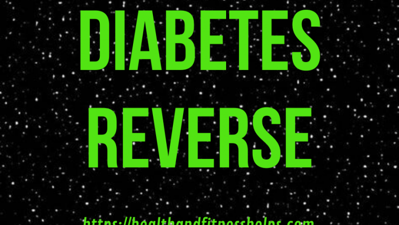 Diabetes Reverse: All the Helpful Facts Diabetics Should Know