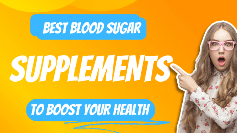 The Best Blood Sugar Supplements to Boost Your Health Easily